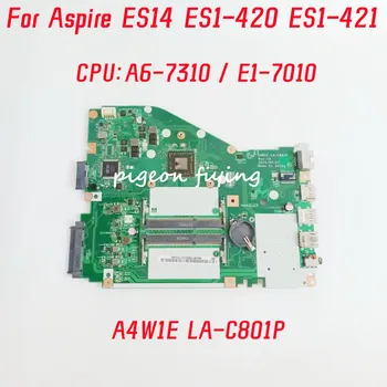 A4W1E LA-C801P Doske Pre Acer Aspire ES14 ES1-420 ES1-421 Notebook Doske CPU: A6-7310 E1-7010 100% Test Ok